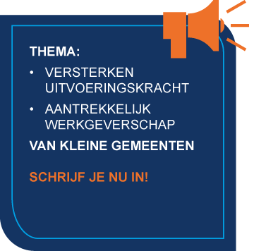 Thema: Versterken uitvoeringskracht, aantrekkelijk werkgeverschap. Van kleine gemeenten. Schrijf je nu in!