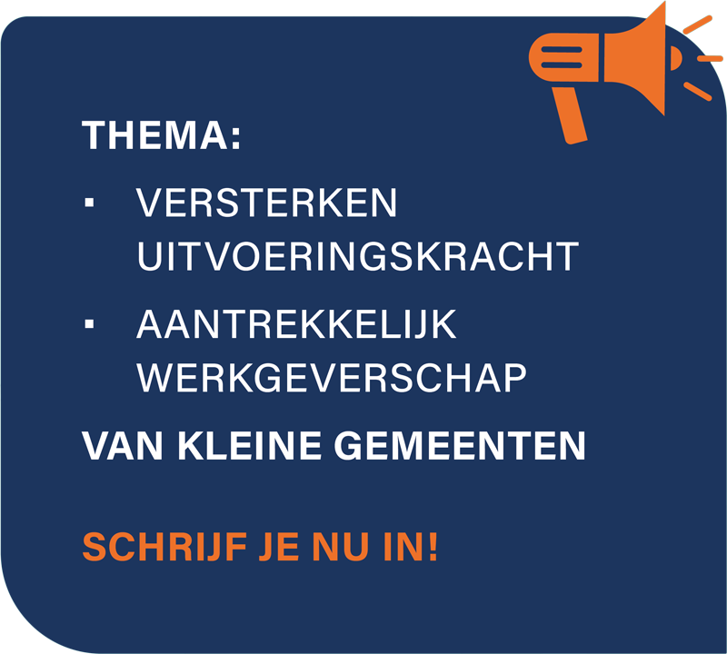 Thema: Versterken uitvoeringskracht, aantrekkelijk werkgeverschap. Van kleine gemeenten. Schrijf je nu in!